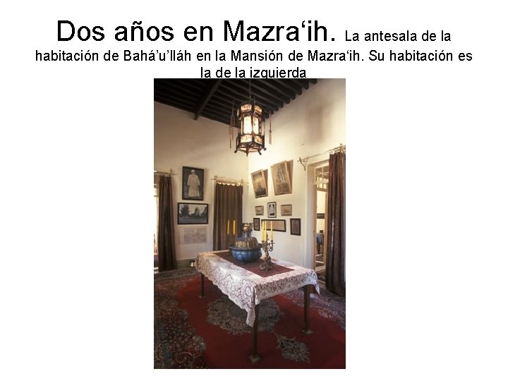 Dos años en Mazra‘ih. La antesala de la habitación de Bahá’u’lláh en la Mansión