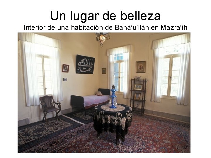 Un lugar de belleza Interior de una habitación de Bahá’u’lláh en Mazra‘ih 