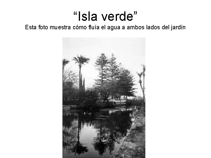 “Isla verde” Esta foto muestra cómo fluía el agua a ambos lados del jardín