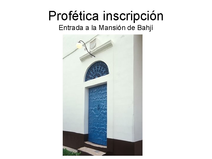 Profética inscripción Entrada a la Mansión de Bahjí 