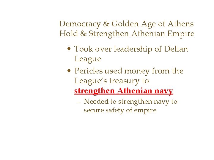 Democracy & Golden Age of Athens Hold & Strengthen Athenian Empire • Took over