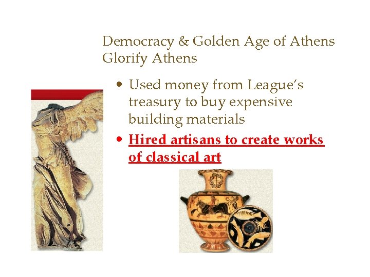 Democracy & Golden Age of Athens Glorify Athens • Used money from League’s treasury