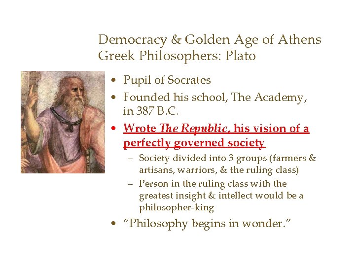 Democracy & Golden Age of Athens Greek Philosophers: Plato • Pupil of Socrates •