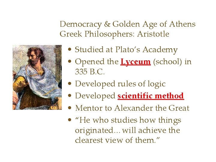 Democracy & Golden Age of Athens Greek Philosophers: Aristotle • Studied at Plato’s Academy