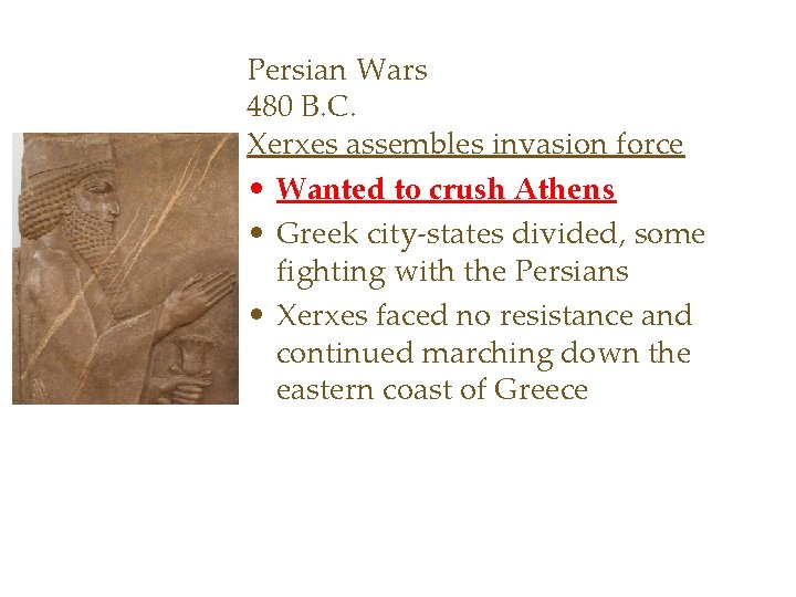 Persian Wars 480 B. C. Xerxes assembles invasion force • Wanted to crush Athens