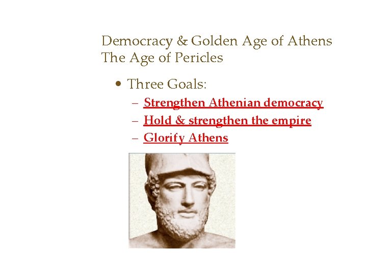Democracy & Golden Age of Athens The Age of Pericles • Three Goals: –