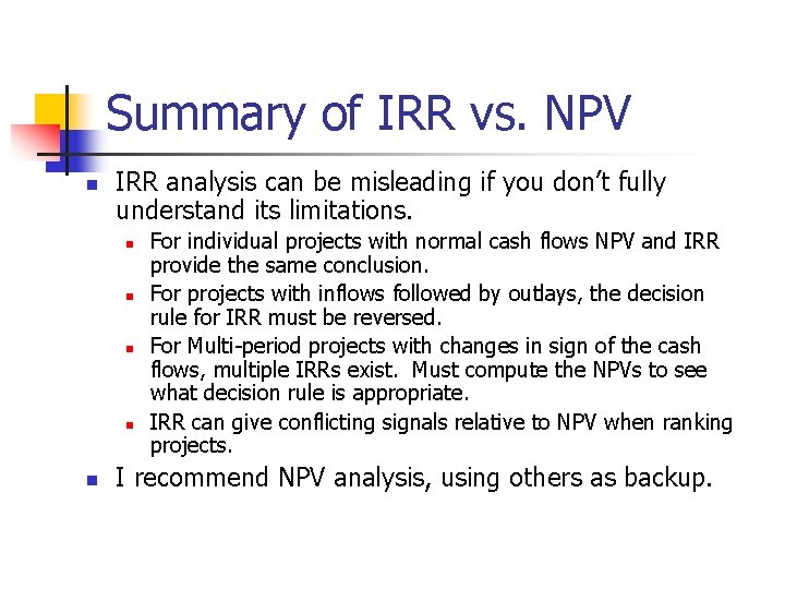 Summary of IRR vs. NPV n IRR analysis can be misleading if you don’t