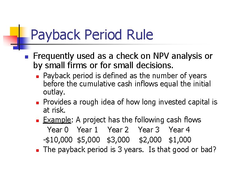 Payback Period Rule n Frequently used as a check on NPV analysis or by