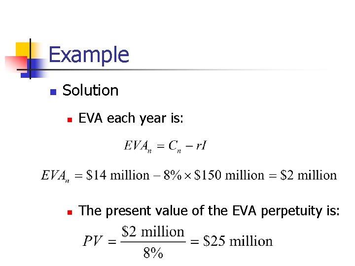 Example n Solution n EVA each year is: n The present value of the