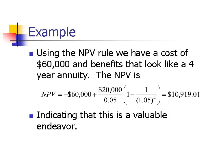 Example n n Using the NPV rule we have a cost of $60, 000