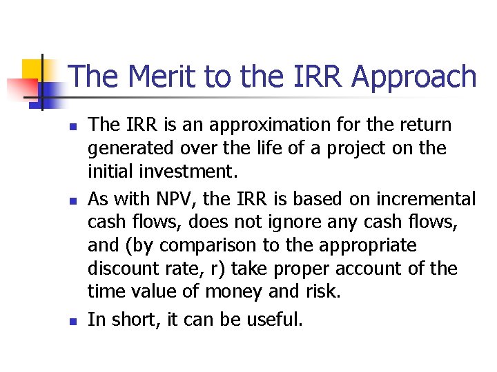 The Merit to the IRR Approach n n n The IRR is an approximation
