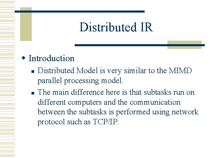 Distributed IR w Introduction n n Distributed Model is very similar to the MIMD