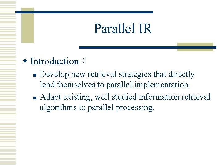 Parallel IR w Introduction： n n Develop new retrieval strategies that directly lend themselves