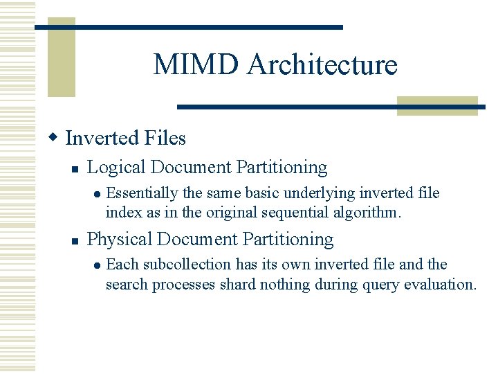 MIMD Architecture w Inverted Files n Logical Document Partitioning l n Essentially the same MIMD Architecture w Inverted Files n Logical Document Partitioning l n Essentially the same