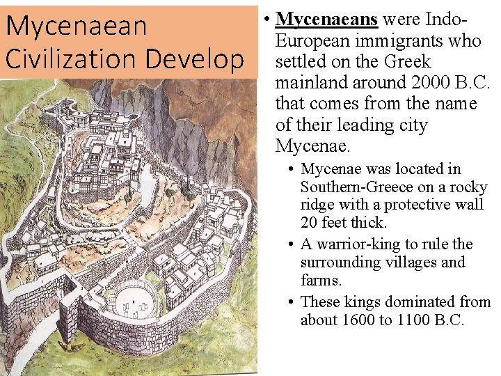 Mycenaean Civilization Develop • Mycenaeans were Indo. European immigrants who settled on the Greek