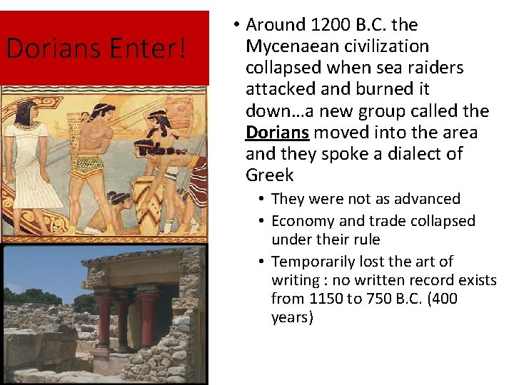 Dorians Enter! • Around 1200 B. C. the Mycenaean civilization collapsed when sea raiders