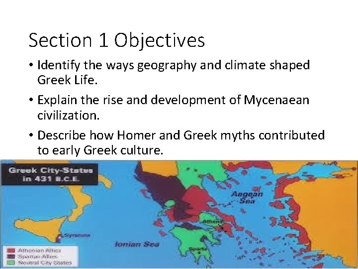 Section 1 Objectives • Identify the ways geography and climate shaped Greek Life. •