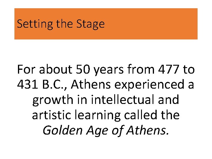 Setting the Stage For about 50 years from 477 to 431 B. C. ,