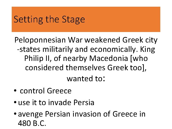 Setting the Stage Peloponnesian War weakened Greek city -states militarily and economically. King Philip