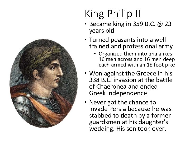 King Philip II • Became king in 359 B. C. @ 23 years old