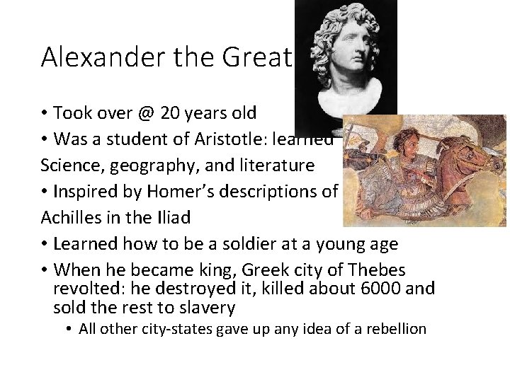 Alexander the Great • Took over @ 20 years old • Was a student