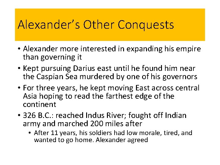 Alexander’s Other Conquests • Alexander more interested in expanding his empire than governing it