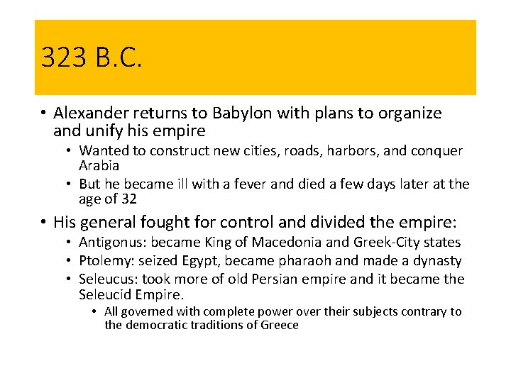 323 B. C. • Alexander returns to Babylon with plans to organize and unify