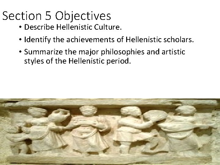 Section 5 Objectives • Describe Hellenistic Culture. • Identify the achievements of Hellenistic scholars.