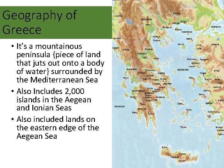 Geography of Greece • It’s a mountainous peninsula {piece of land that juts out