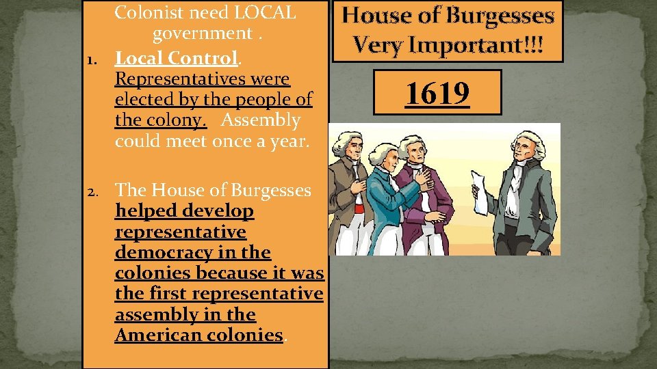 Colonist need LOCAL government. 1. Local Control. Representatives were elected by the people of