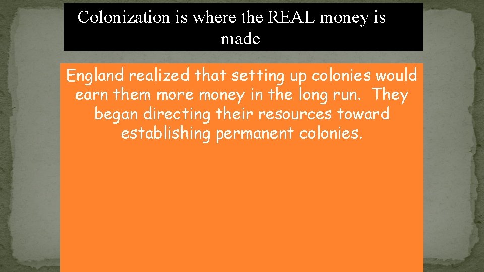 Colonization is where the REAL money is made England realized that setting up colonies