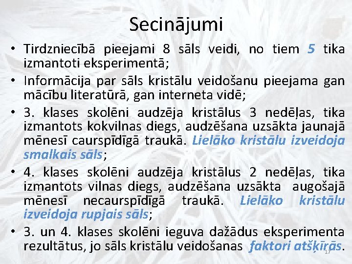 Secinājumi • Tirdzniecībā pieejami 8 sāls veidi, no tiem 5 tika izmantoti eksperimentā; •