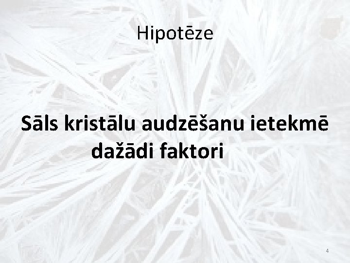 Hipotēze Sāls kristālu audzēšanu ietekmē dažādi faktori 4 