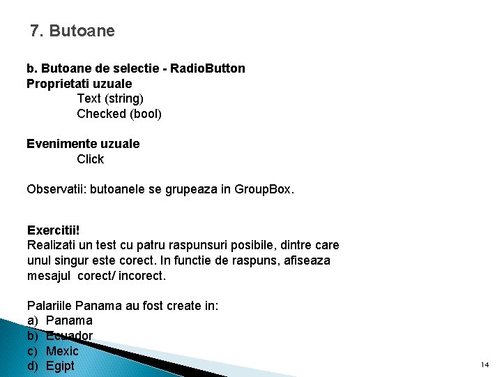 7. Butoane b. Butoane de selectie - Radio. Button Proprietati uzuale Text (string) Checked