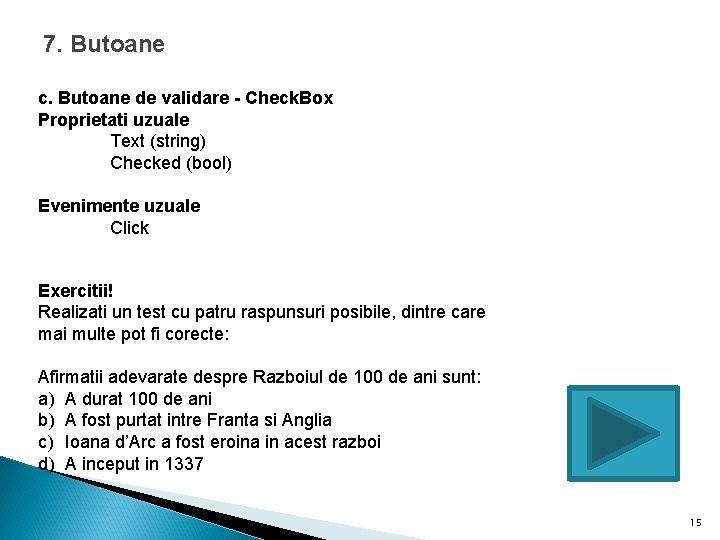 7. Butoane c. Butoane de validare - Check. Box Proprietati uzuale Text (string) Checked