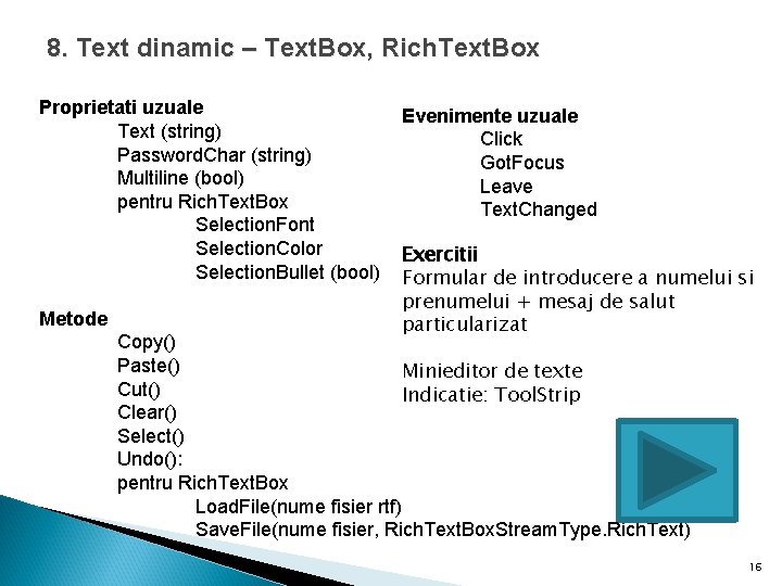 8. Text dinamic – Text. Box, Rich. Text. Box Proprietati uzuale Text (string) Password.