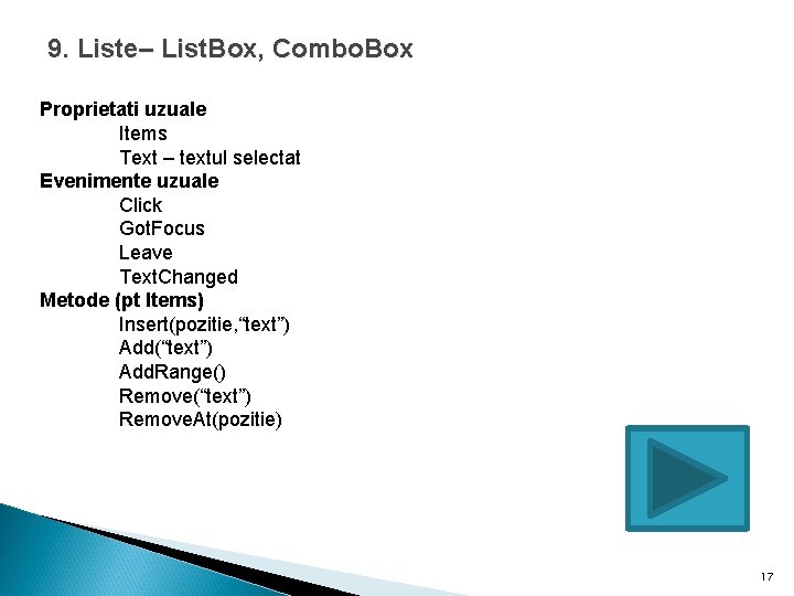 9. Liste– List. Box, Combo. Box Proprietati uzuale Items Text – textul selectat Evenimente