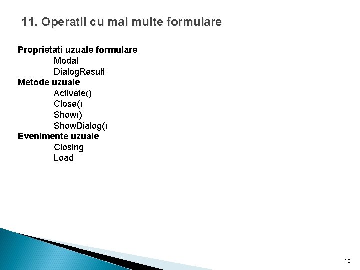 11. Operatii cu mai multe formulare Proprietati uzuale formulare Modal Dialog. Result Metode uzuale