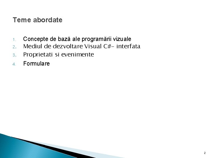 Teme abordate 3. Concepte de bază ale programării vizuale Mediul de dezvoltare Visual C#-