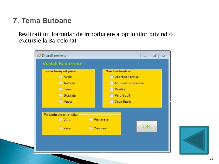 7. Tema Butoane Realizati un formular de introducere a optiunilor privind o excursie la