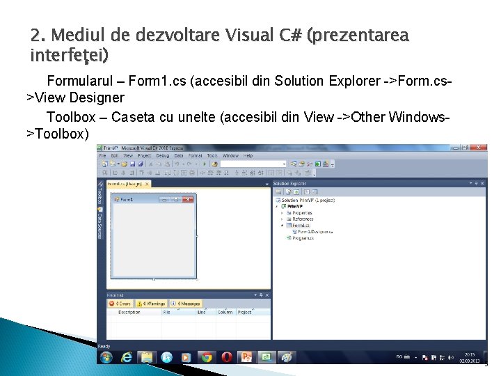 2. Mediul de dezvoltare Visual C# (prezentarea interfeţei) Formularul – Form 1. cs (accesibil