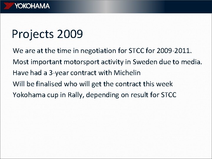 Projects 2009 We are at the time in negotiation for STCC for 2009 -2011.