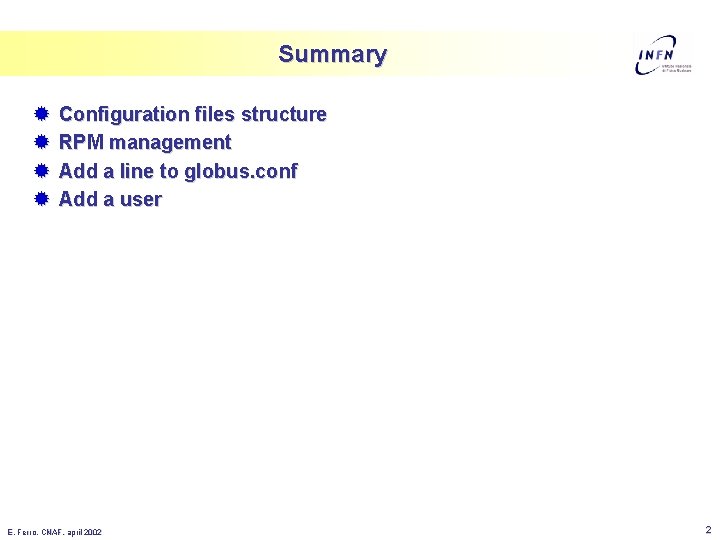 Summary ® ® Configuration files structure RPM management Add a line to globus. conf