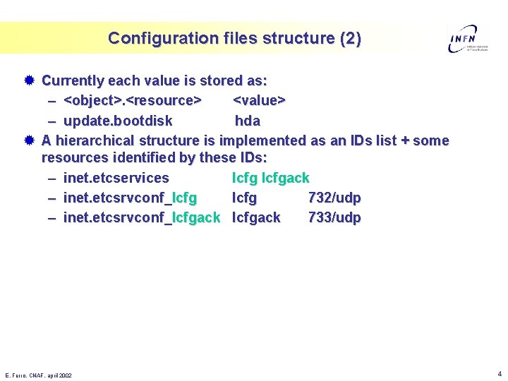 Configuration files structure (2) ® Currently each value is stored as: – <object>. <resource>
