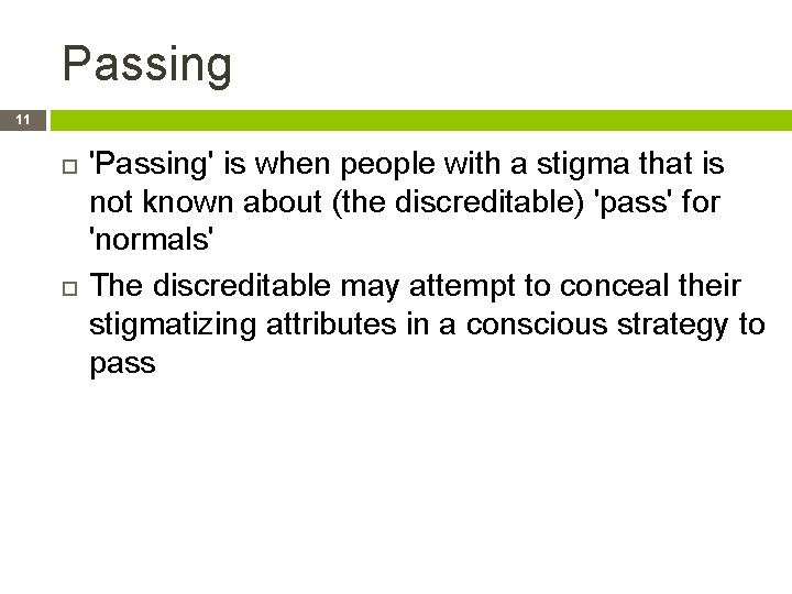 Passing 11 'Passing' is when people with a stigma that is not known about