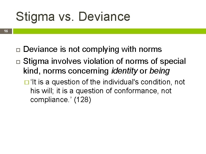 Stigma vs. Deviance 16 Deviance is not complying with norms Stigma involves violation of