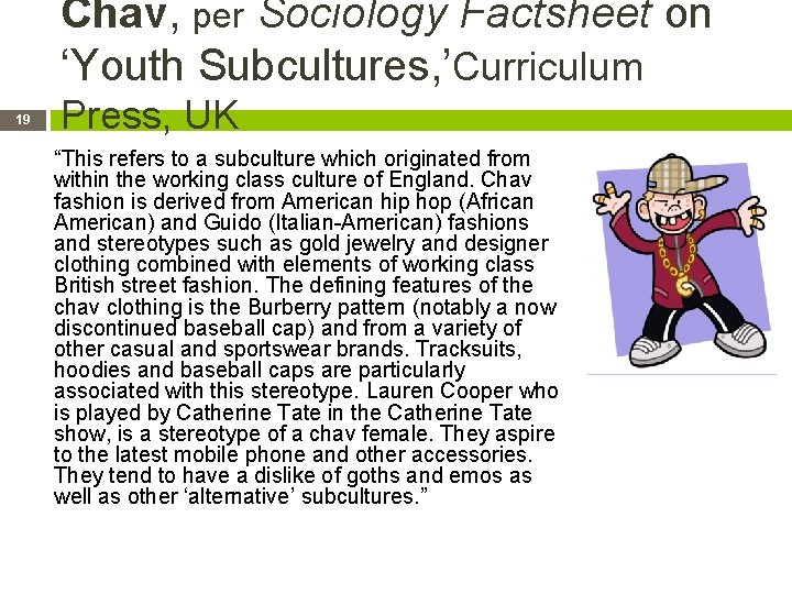 Chav, per Sociology Factsheet on ‘Youth Subcultures, ’Curriculum 19 Press, UK “This refers to