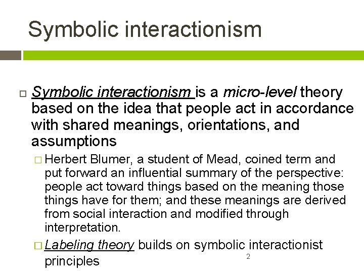 Symbolic interactionism is a micro-level theory based on the idea that people act in