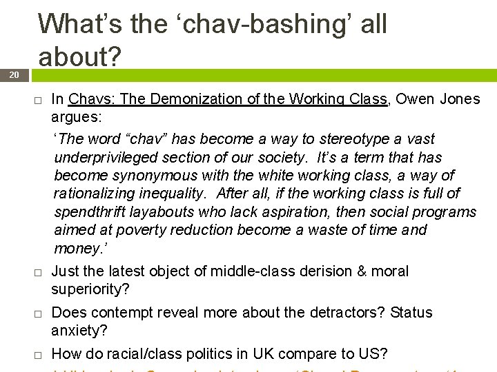 20 What’s the ‘chav-bashing’ all about? In Chavs: The Demonization of the Working Class,