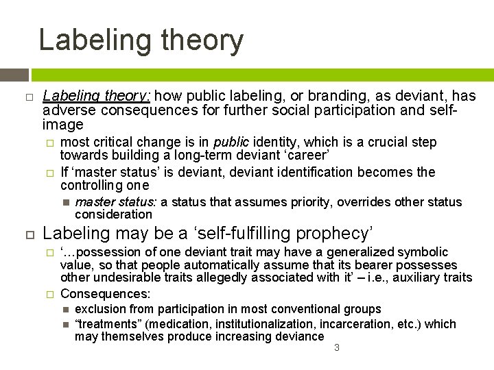 Labeling theory Labeling theory: how public labeling, or branding, as deviant, has adverse consequences